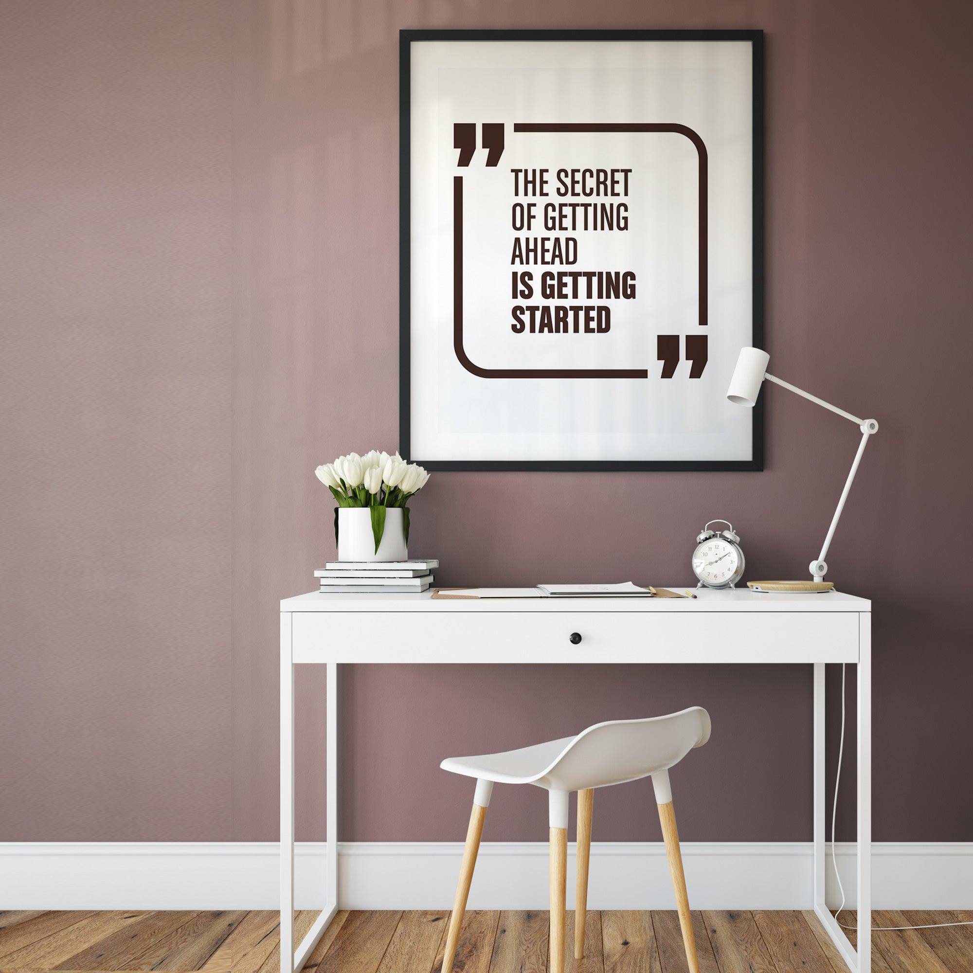 The Secret of Getting Ahead - Inspirational Quote Wall Print - Printibly