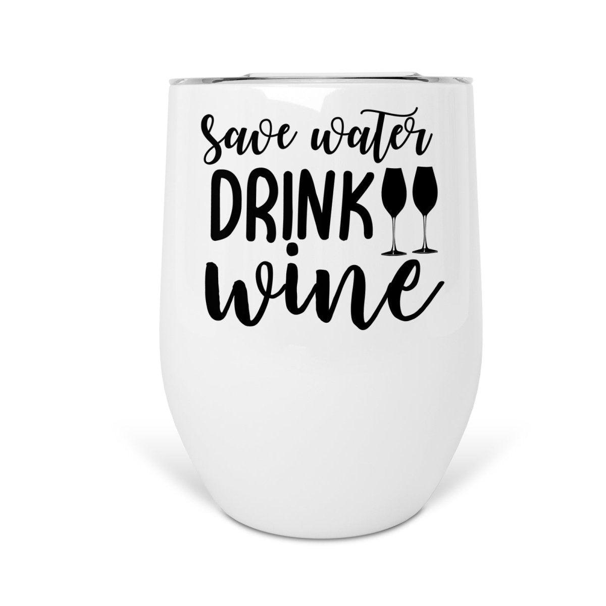 Save Water, Drink Wine - Wine Tumbler - Printibly