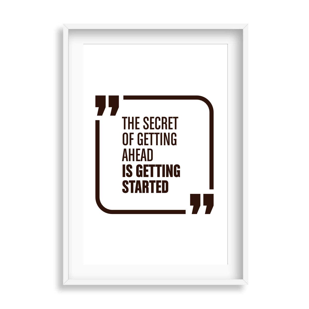 The Secret of Getting Ahead - Inspirational Quote Wall Print - Printibly