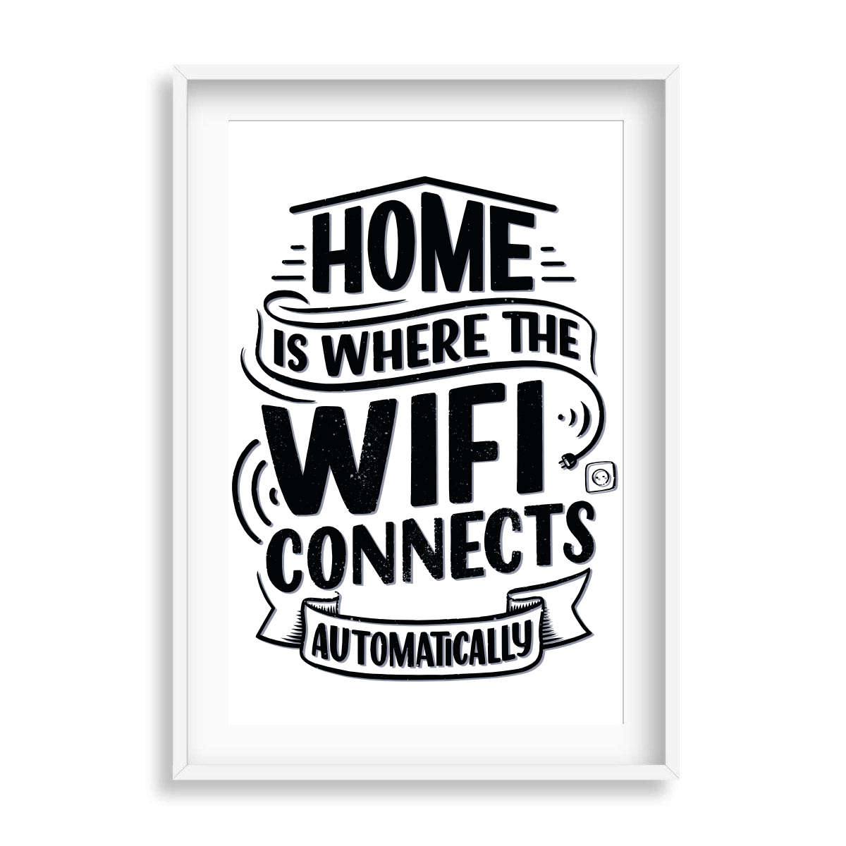 Home Is Where The Wifi Connects Automatically Wall Print - Printibly