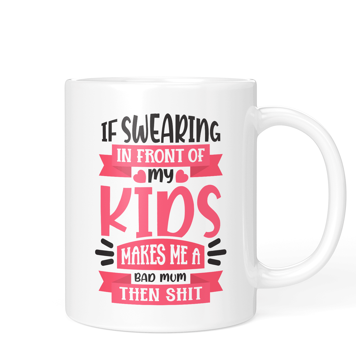 Swearing In Front Of My Kids - Mothers Day Mug - Printibly