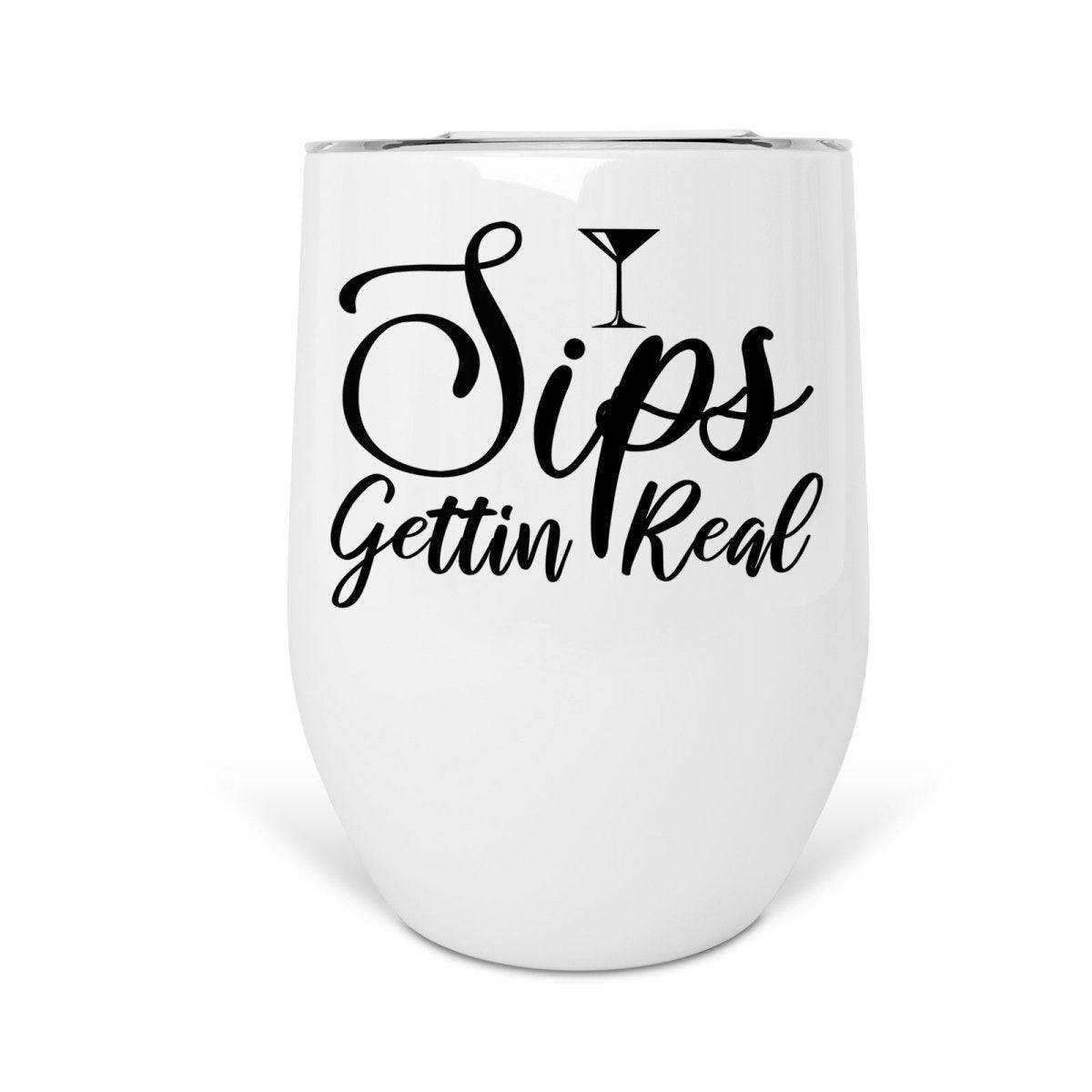 Sips Gettin' Real - Wine Tumbler - Printibly