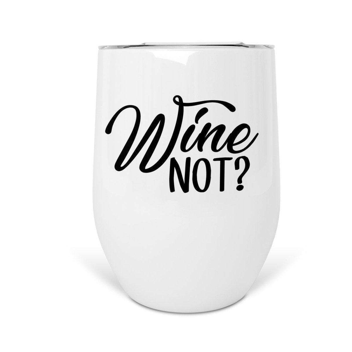 Wine Not - Wine Tumbler - Printibly